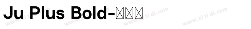 Ju Plus Bold字体转换